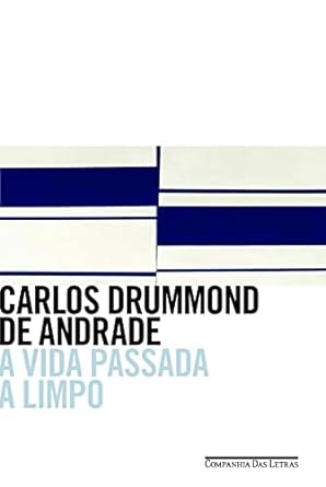 A Vida Passada A Limpo Carlos Drummond de Andrade